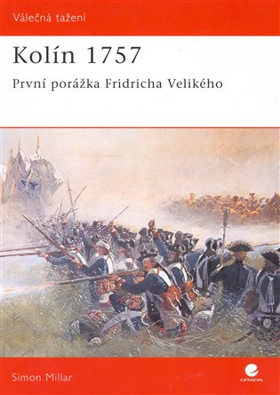Kolín 1757: První porážka Fridricha Velikého - Simon Millar
