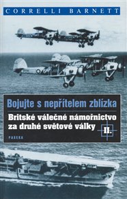 Bojujte s nepřítelem zblízka: Britské válečné námořnictvo za druhé světové války II.