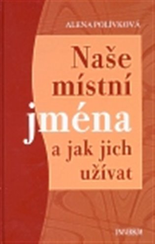 Naše místní jména a jak jich užívat - Alena Polívková