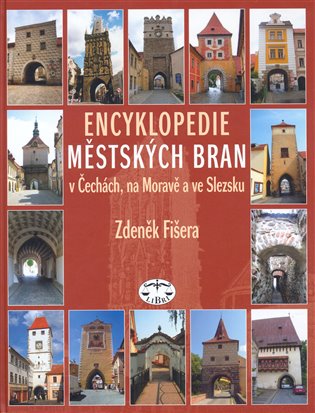 Encyklopedie městských bran v Čechách, na Moravě a ve Slezsku - Zdeněk Fišera