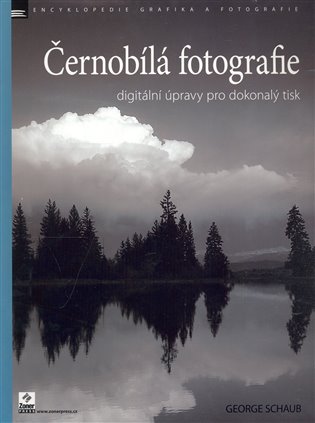 Černobílá fotografie: Digitální úpravy pro dokonalý tisk - George Schaub