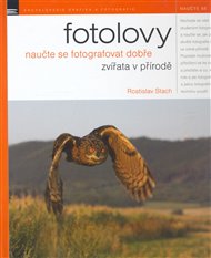 Fotolovy: Naučte se fotografovat dobře zvířata v přírodě - Rostislav Stach