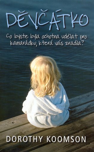 Děvčátko: Co byste byla ochotna udělat pro kamarádku, která vás zradila? - Dorothy Koomson