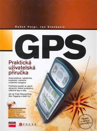 GPS: Praktická uživatelská příručka - Radek Hojgr, Jan Stankovič