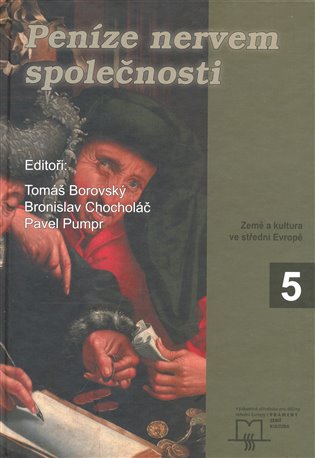 Peníze nervem společnosti: K finančním poměrům na Moravě od poloviny 14. do počátku 17. století - Tomáš Borovský, Bronislav Chocholáč, Pavel Pumpr