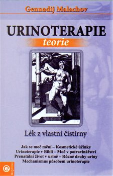 Urinoterapie - Lék z vlastní čistírny. Teorie - Gennadij Malachov