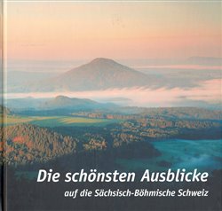 Levně Die schonsten Ausblicke. auf die Sachsisch-Bohmische Schweiz