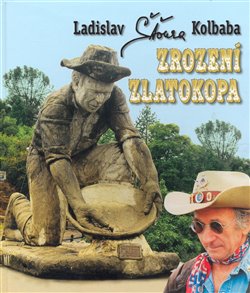 Levně Zrození zlatokopa - Ladislav Kolbaba