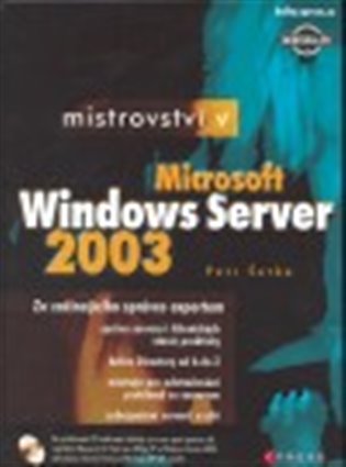 Mistrovství v Microsoft Windows Server 2003: Ze začínajícího správce expertem - Petr Šetka