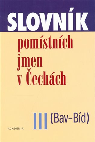 Slovník pomístních jmen v Čechách III. (Bav-Bíd) - Jana Matúšová