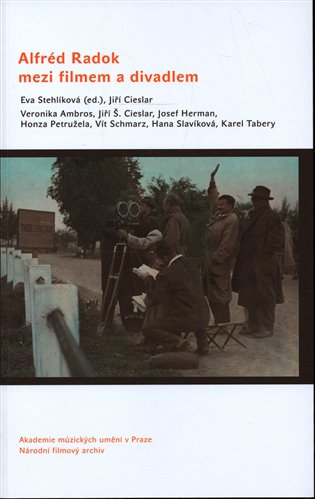 Alfréd Radok mezi filmem divadlem - Jiří Cieslar, Eva Stehlíková, Karel Tabery, Veronika Ambros, Josef Herman, Honza Petružela, Vít Schmarz, Hana Slavíková
