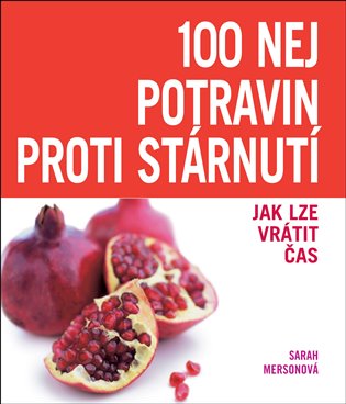 100 nej potravin proti stárnutí - Sarah Mersonová