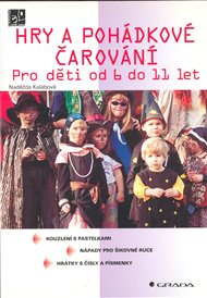 Hry a pohádkové čarování: Pro děti od 6 do 11 let - Naděžda Kalábová