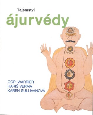 Tajemství ájurvédy - Karen Sullivanová, Hariš Verma, Gopi Warrier