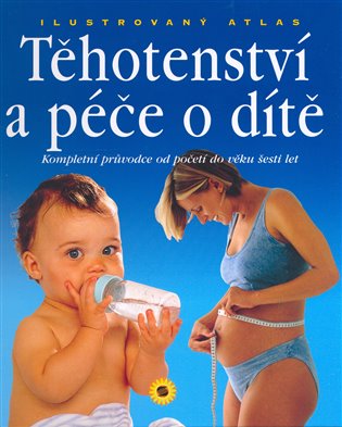 Ilustrovaný atlas těhotenství a péče o dítě - 