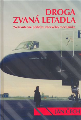 Droga zvaná letadla: (Ne) Skutečné příběhy leteckého mechanika - 