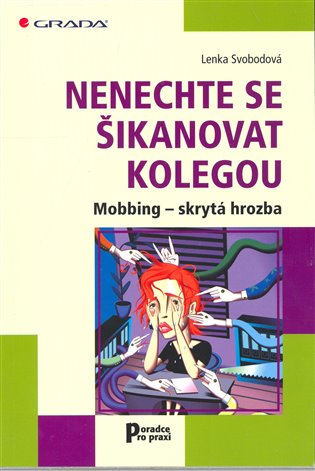 Nenechte se šikanovat kolegou: Mobbing – skrytá hrozba - Lenka Svobodová