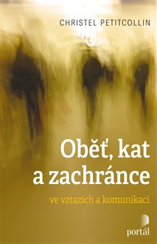 Levně Oběť, kat a zachránce. ve vztazích a komunikaci - Christel Petitcollin