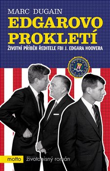 Levně Edgarovo prokletí. Životní příběh ředitele FBI J. Edgara Hoovera - Marc Dugain