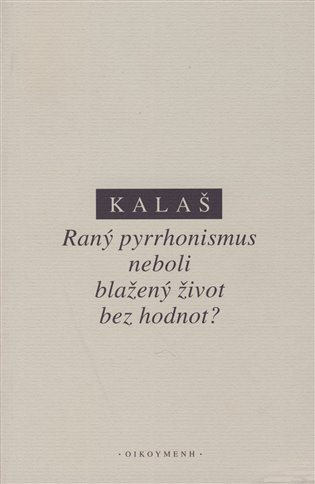 Raný pyrrhonismus aneb blažený život bez hodnot? - Kalaš