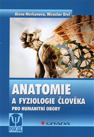 Anatomie a fyziologie člověka: Pro humanitní obory - Alena Merkunová, Miroslav Orel