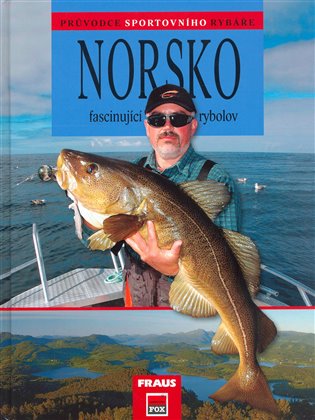 Norsko - fascinující rybolov: Průvodce sportovního rybáře - Jiří Fraus