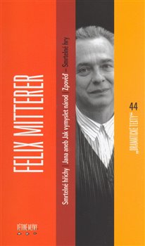 Levně Felix Mitterer: Smrtelné hry - Smrtelné hříchy, Jana aneb jak vymyslet národ, Zpověď - Felix Mitterer