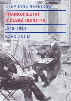 Levně Frankofilství a česká identita (1848 - 1914) - Stéphane Reznikow