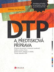 DTP a předtisková příprava: Kompletní průvodce od grafického návrhu po profesionální tisk - Zdenka Dvořáková