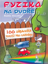 Fyzika na dvoře: 100 zábavných pokusů pro každého - Radek Chajda