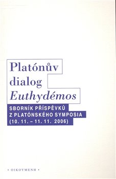 Platónův dialog Euthydémos. Sborník příspěvků z Platónského symposia (10.11. - 11.11.2006)