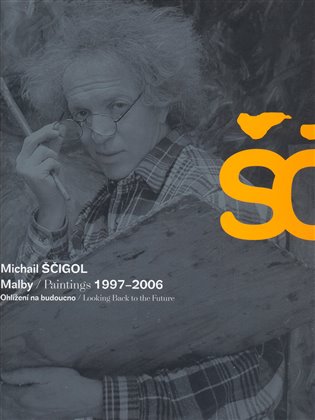 Michail Ščigol - Malby / Paintings 1997 - 2006 - Vladimír Burjánek, Michail Ščigol