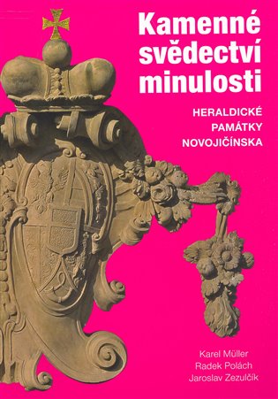 Kamenné svědectví minulosti. Heraldické památky Novojičínska - Karel Müller, Radek Polách, Jaroslav Zezulčík