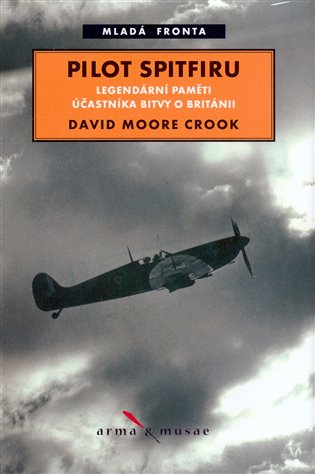 Pilot Spitfiru: legendární paměti účastníka bitvy o Británii - David Moore Crook