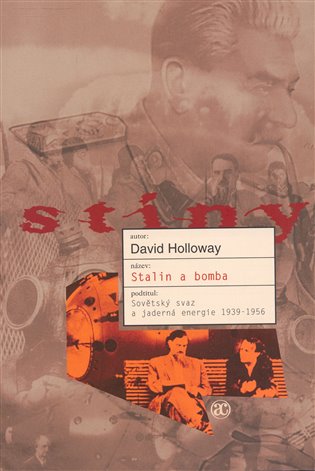 Stalin a bomba: Sovětský svaz a jaderná energie 1939 - 1956 - David Holloway