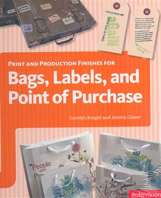 Print and Production Finishes for Bags, Labels, and Point of Purchase - Jessica Glaser, Carolyn Knight