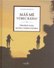 Máš mě vůbec ráda?: Odvěký svár matka versus dcera - Zuzana Peterová