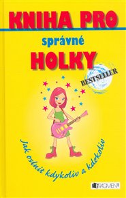 Kniha pro správné holky - Jak oslnit kdykoliv a kdekoliv - Sally Jeffrie