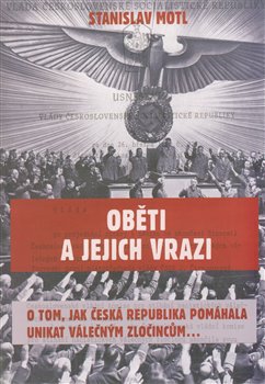 Levně Oběti a jejich vrazi. O tom, jak Česká republika pomáhala unikat válečným zločincům - Stanislav Motl