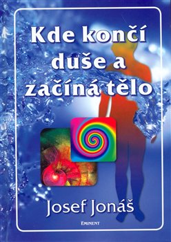 Levně Kde končí duše a začíná tělo - Josef Jonáš