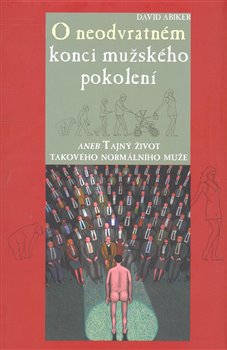 Levně O neodvratném konci mužského pokolení. Tajný život takového normálního muže - David Abiker