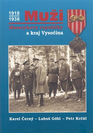 Muži Masarykovy republiky a kraj Vysočina - Karel Černý, Petr Krčál, Luboš Göbl