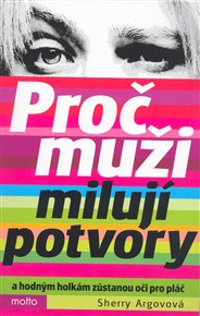 Proč muži milují potvory - Sherry Argovová