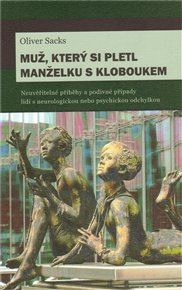 Muž, který si pletl manželku s kloboukem: Neuvěřitelné příběhy a podivné případy lidí s neurologickou nebo psychickou odchylkou