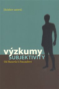 Výzkumy subjektivity: Od Husserla k Foucaultovi -  kol.