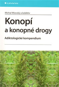 Konopí a konopné drogy: Adiktologické kompendium - Michal Miovský