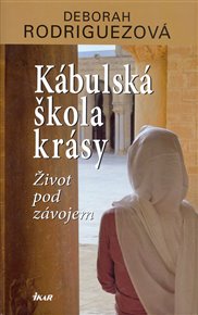 Kábulská škola krásy: Život pod závojem - Deborah Rodriguezová