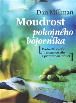 Levně Moudrost pokojného bojovníka. Probuďte v sobě sílu a přirozenou intuici - Dan Millman