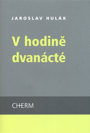 V hodině dvanácté - Jaroslav Hulák