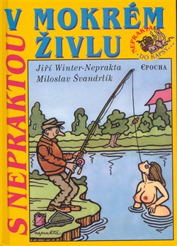 Levně S Nepraktou v mokrém živlu - Jiří Winter-Neprakta, Miloslav Švandrlík
